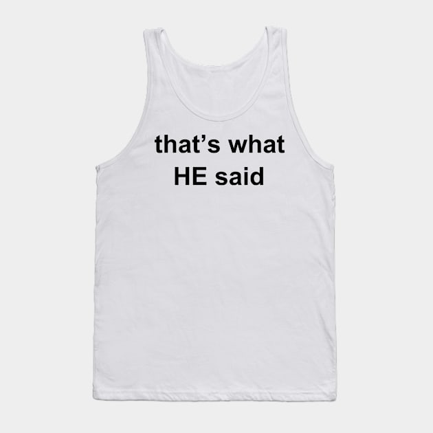 That's What He Said! Tank Top by sweetsixty